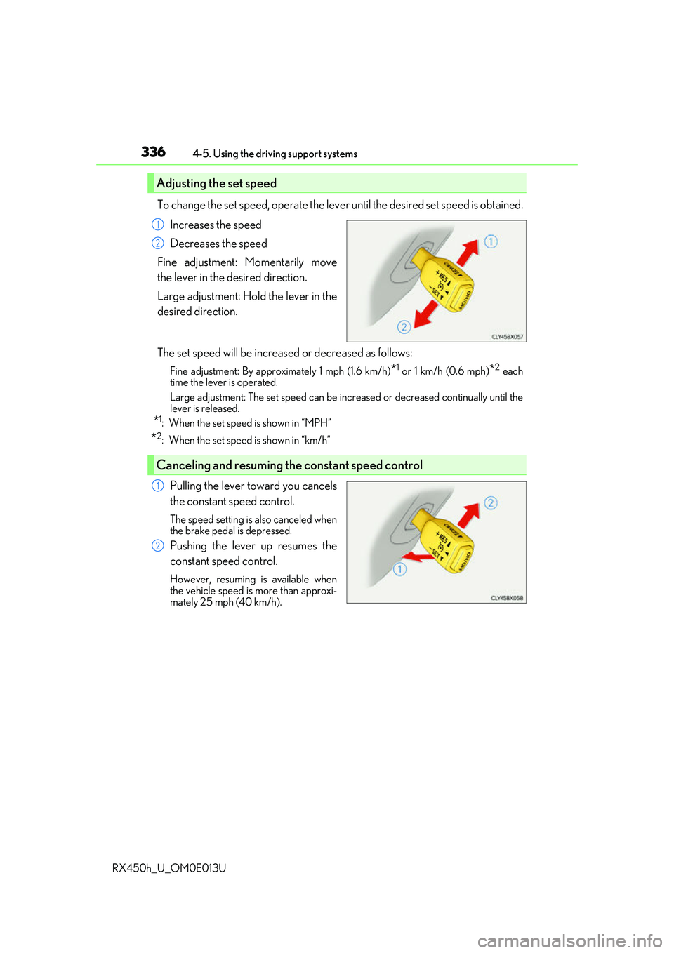 LEXUS RX450H 2016  Owners Manual 3364-5. Using the driving support systems
RX450h_U_OM0E013U
To change the set speed, operate the leve r until the desired set speed is obtained.
Increases the speed
Decreases the speed
Fine adjustment