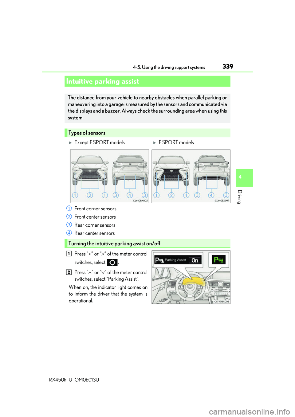 LEXUS RX450H 2016  Owners Manual 3394-5. Using the driving support systems
4
Driving
RX450h_U_OM0E013U
Press “” or “ ” of the meter control
switches, select  .
Press “ ” or “ ” of the meter control
switche