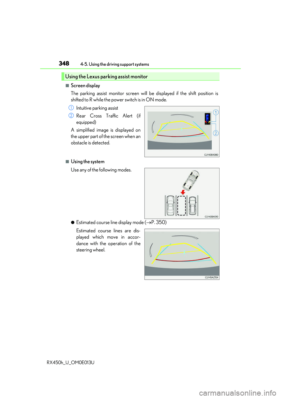 LEXUS RX450H 2016 Owners Manual 3484-5. Using the driving support systems
RX450h_U_OM0E013U
■Screen display
The parking assist monitor screen will be displayed if the shift position is
shifted to R while the power switch is in ON LEXUS RX450H 2016 Owners Manual 3484-5. Using the driving support systems
RX450h_U_OM0E013U
■Screen display
The parking assist monitor screen will be displayed if the shift position is
shifted to R while the power switch is in ON