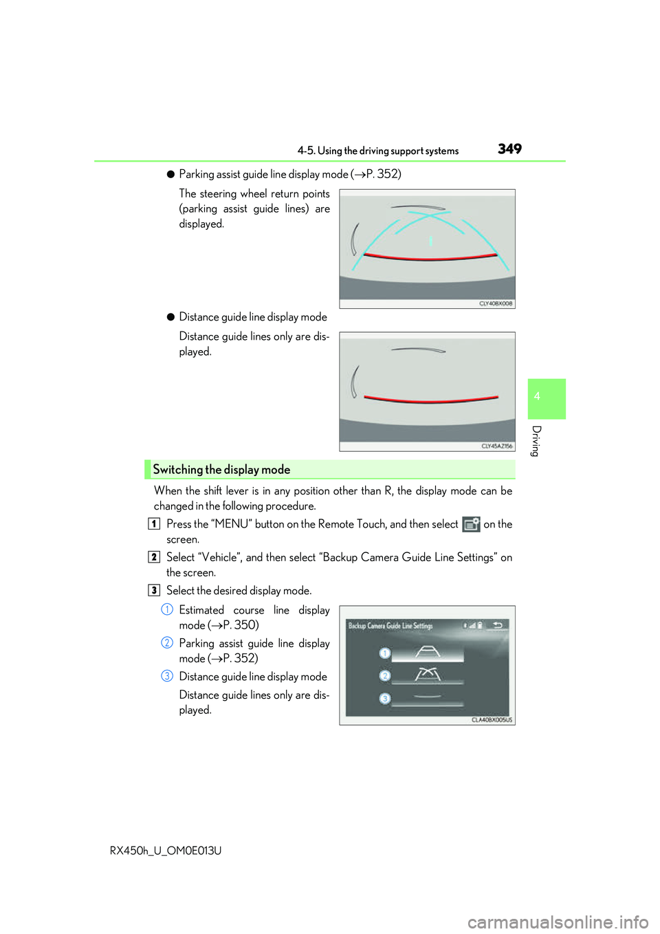 LEXUS RX450H 2016  Owners Manual 3494-5. Using the driving support systems
4
Driving
RX450h_U_OM0E013U
●Parking assist guide line display mode (P. 352)
The steering wheel return points
(parking assist guide lines) are
displayed.