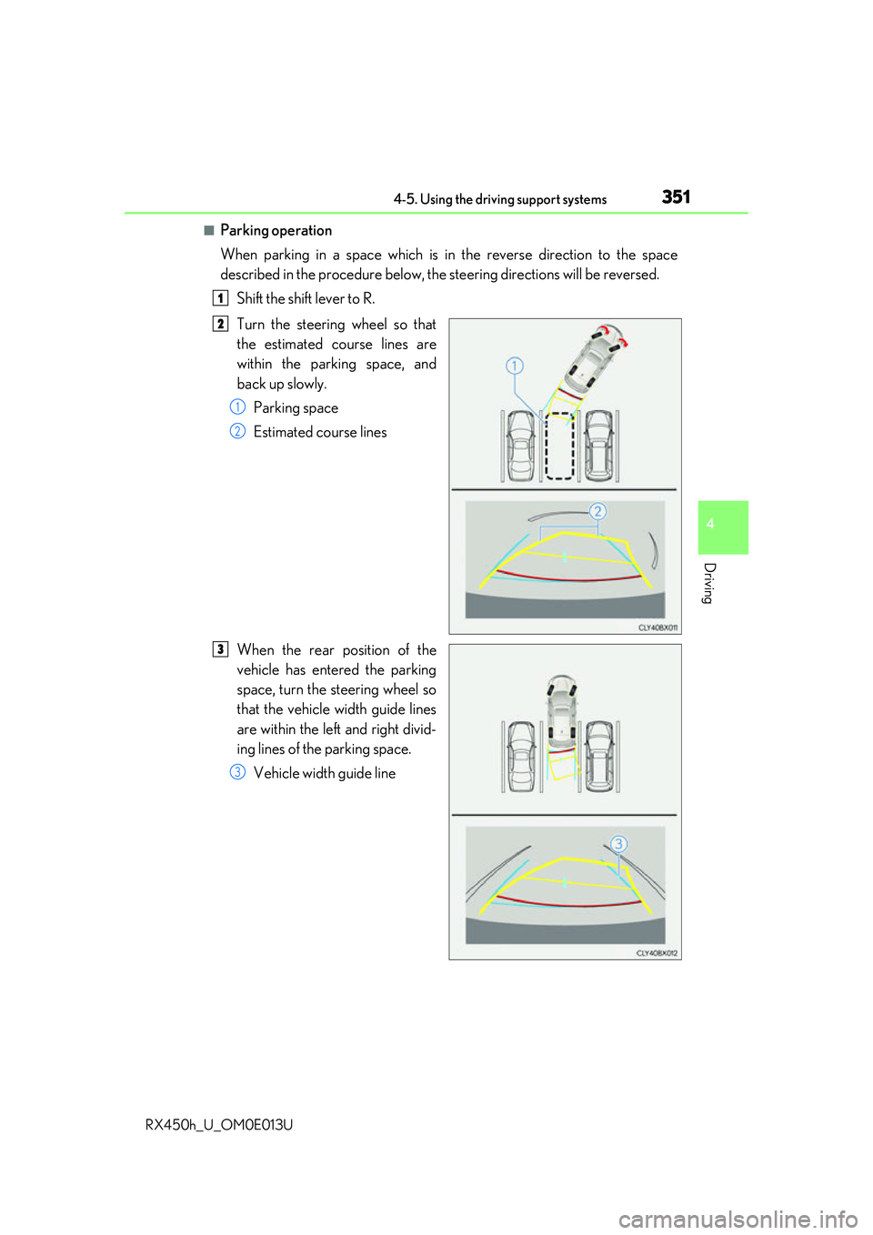 LEXUS RX450H 2016 Owners Manual 3514-5. Using the driving support systems
4
Driving
RX450h_U_OM0E013U
■Parking operation
When parking in a space which is in the reverse direction to the space
described in the procedure below, the LEXUS RX450H 2016 Owners Manual 3514-5. Using the driving support systems
4
Driving
RX450h_U_OM0E013U
■Parking operation
When parking in a space which is in the reverse direction to the space
described in the procedure below, the