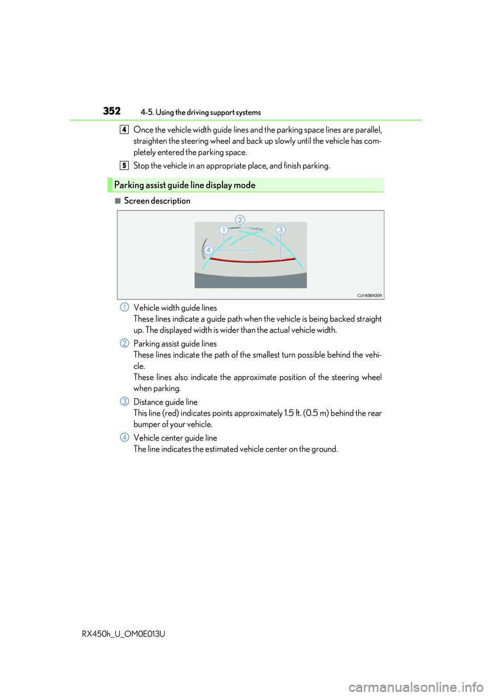 LEXUS RX450H 2016 Owners Manual 3524-5. Using the driving support systems
RX450h_U_OM0E013U
Once the vehicle width guide lines and the parking space lines are parallel,
straighten the steering wheel and back up slowly until the vehi LEXUS RX450H 2016 Owners Manual 3524-5. Using the driving support systems
RX450h_U_OM0E013U
Once the vehicle width guide lines and the parking space lines are parallel,
straighten the steering wheel and back up slowly until the vehi