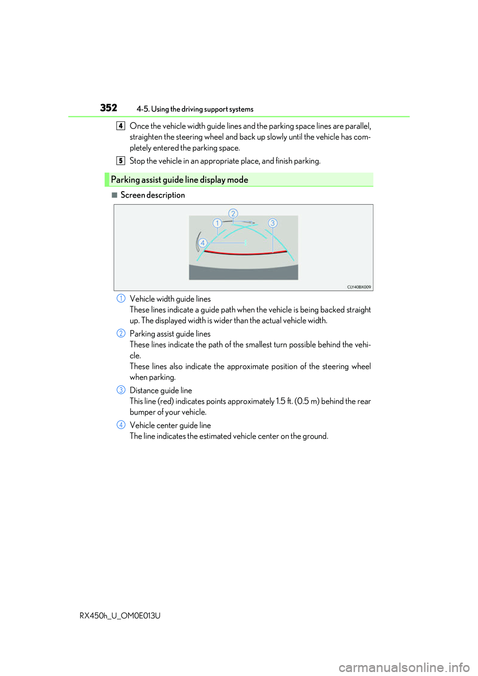 LEXUS RX450H 2016  Owners Manual 3524-5. Using the driving support systems
RX450h_U_OM0E013U
Once the vehicle width guide lines and the parking space lines are parallel,
straighten the steering wheel and back up slowly until the vehi