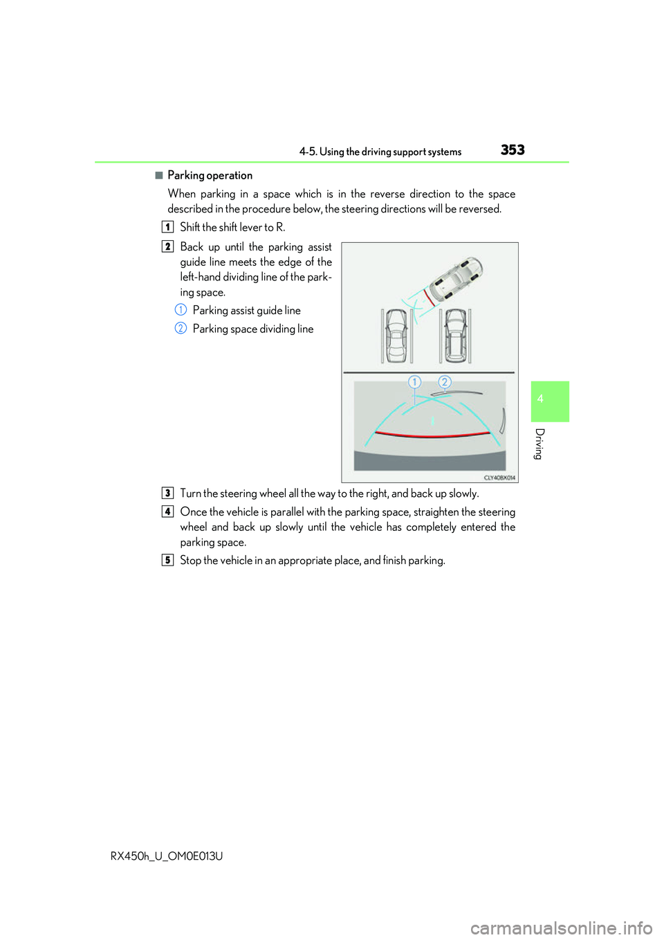 LEXUS RX450H 2016 Owners Manual 3534-5. Using the driving support systems
4
Driving
RX450h_U_OM0E013U
■Parking operation
When parking in a space which is in the reverse direction to the space
described in the procedure below, the LEXUS RX450H 2016 Owners Manual 3534-5. Using the driving support systems
4
Driving
RX450h_U_OM0E013U
■Parking operation
When parking in a space which is in the reverse direction to the space
described in the procedure below, the