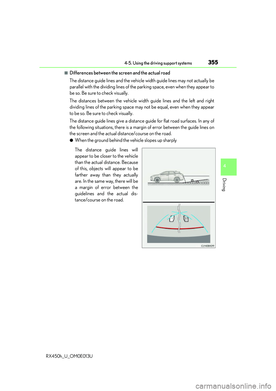 LEXUS RX450H 2016 Owners Manual 3554-5. Using the driving support systems
4
Driving
RX450h_U_OM0E013U
■Differences between the screen and the actual road
The distance guide lines and the vehicle width guide lines may not actually LEXUS RX450H 2016 Owners Manual 3554-5. Using the driving support systems
4
Driving
RX450h_U_OM0E013U
■Differences between the screen and the actual road
The distance guide lines and the vehicle width guide lines may not actually