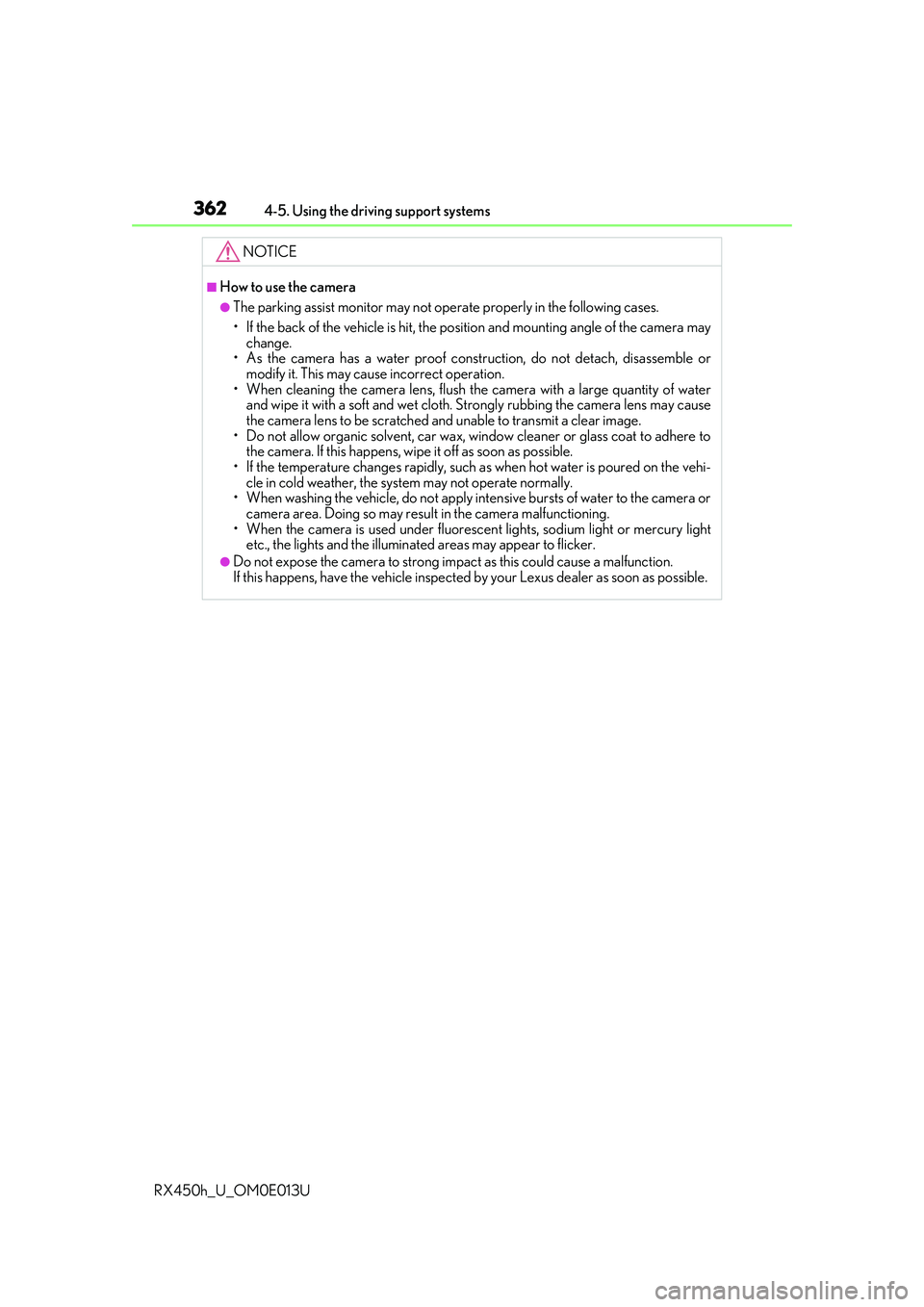 LEXUS RX450H 2016 Owners Manual 3624-5. Using the driving support systems
RX450h_U_OM0E013U
NOTICE
■How to use the camera
●The parking assist monitor may not operate properly in the following cases.
• If the back of the vehicl LEXUS RX450H 2016 Owners Manual 3624-5. Using the driving support systems
RX450h_U_OM0E013U
NOTICE
■How to use the camera
●The parking assist monitor may not operate properly in the following cases.
• If the back of the vehicl