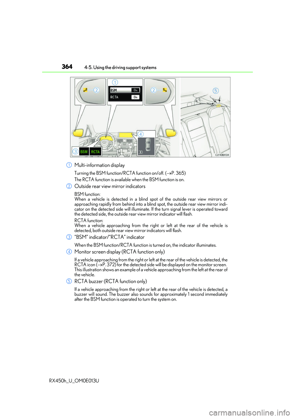 LEXUS RX450H 2016 Owners Manual 3644-5. Using the driving support systems
RX450h_U_OM0E013U
Multi-information display
Turning the BSM function/RCTA function on/off. ( P. 365)
The RCTA function is available when the BSM function LEXUS RX450H 2016 Owners Manual 3644-5. Using the driving support systems
RX450h_U_OM0E013U
Multi-information display
Turning the BSM function/RCTA function on/off. ( P. 365)
The RCTA function is available when the BSM function