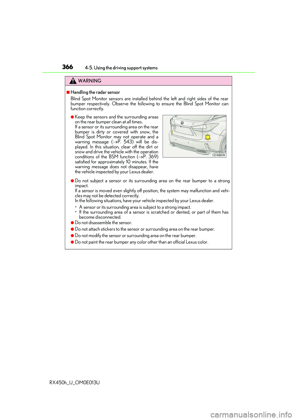 LEXUS RX450H 2016 Workshop Manual 3664-5. Using the driving support systems
RX450h_U_OM0E013U
WARNING
■Handling the radar sensor
Blind Spot Monitor sensors ar e installed behind the left and right sides of the rear
bumper respective LEXUS RX450H 2016 Workshop Manual 3664-5. Using the driving support systems
RX450h_U_OM0E013U
WARNING
■Handling the radar sensor
Blind Spot Monitor sensors ar e installed behind the left and right sides of the rear
bumper respective