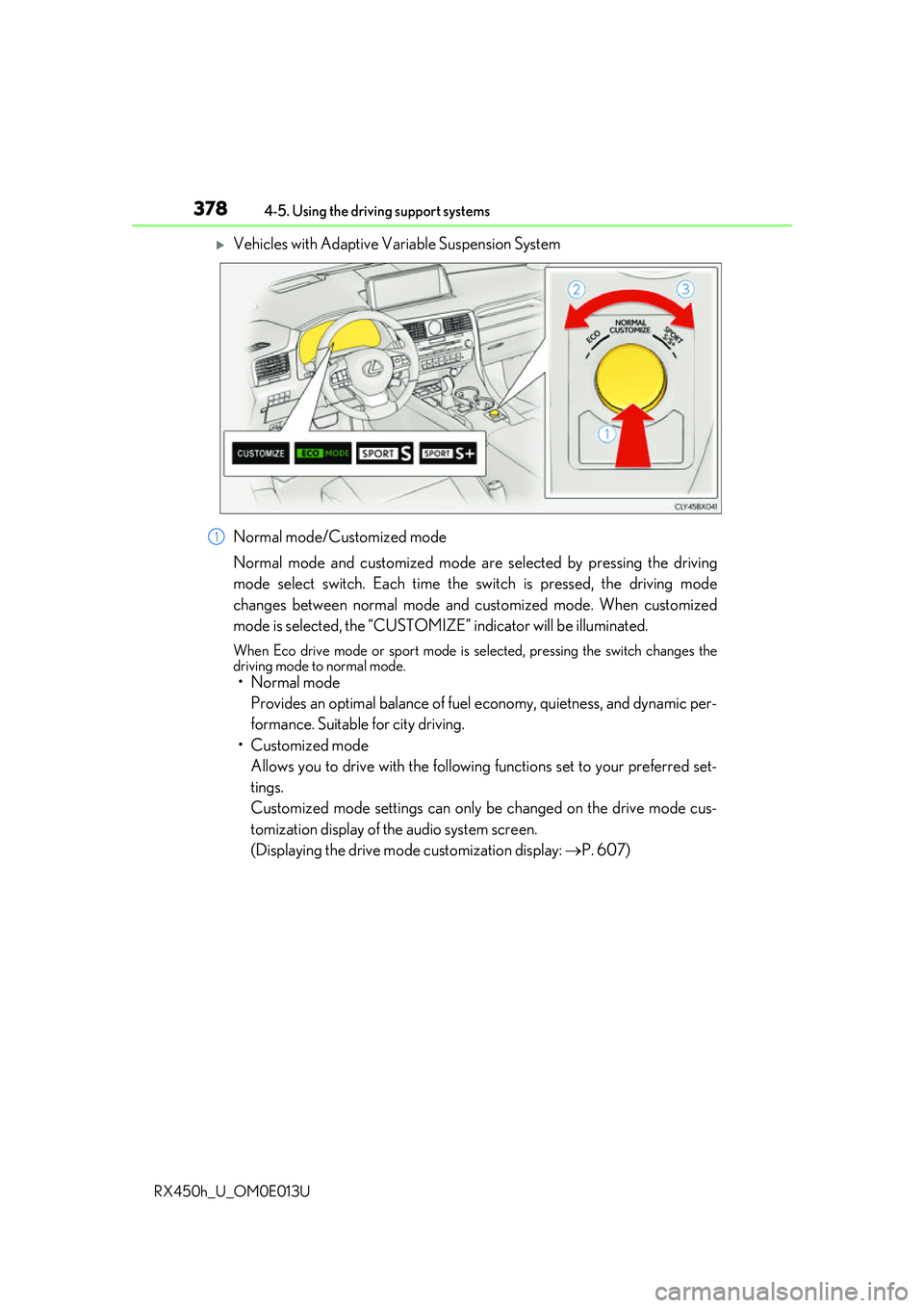 LEXUS RX450H 2016 Owners Manual 3784-5. Using the driving support systems
RX450h_U_OM0E013U
Vehicles with Adaptive Variable Suspension System
Normal mode/Customized mode
Normal mode and customized mode ar e selected by pressing t LEXUS RX450H 2016 Owners Manual 3784-5. Using the driving support systems
RX450h_U_OM0E013U
Vehicles with Adaptive Variable Suspension System
Normal mode/Customized mode
Normal mode and customized mode ar e selected by pressing t