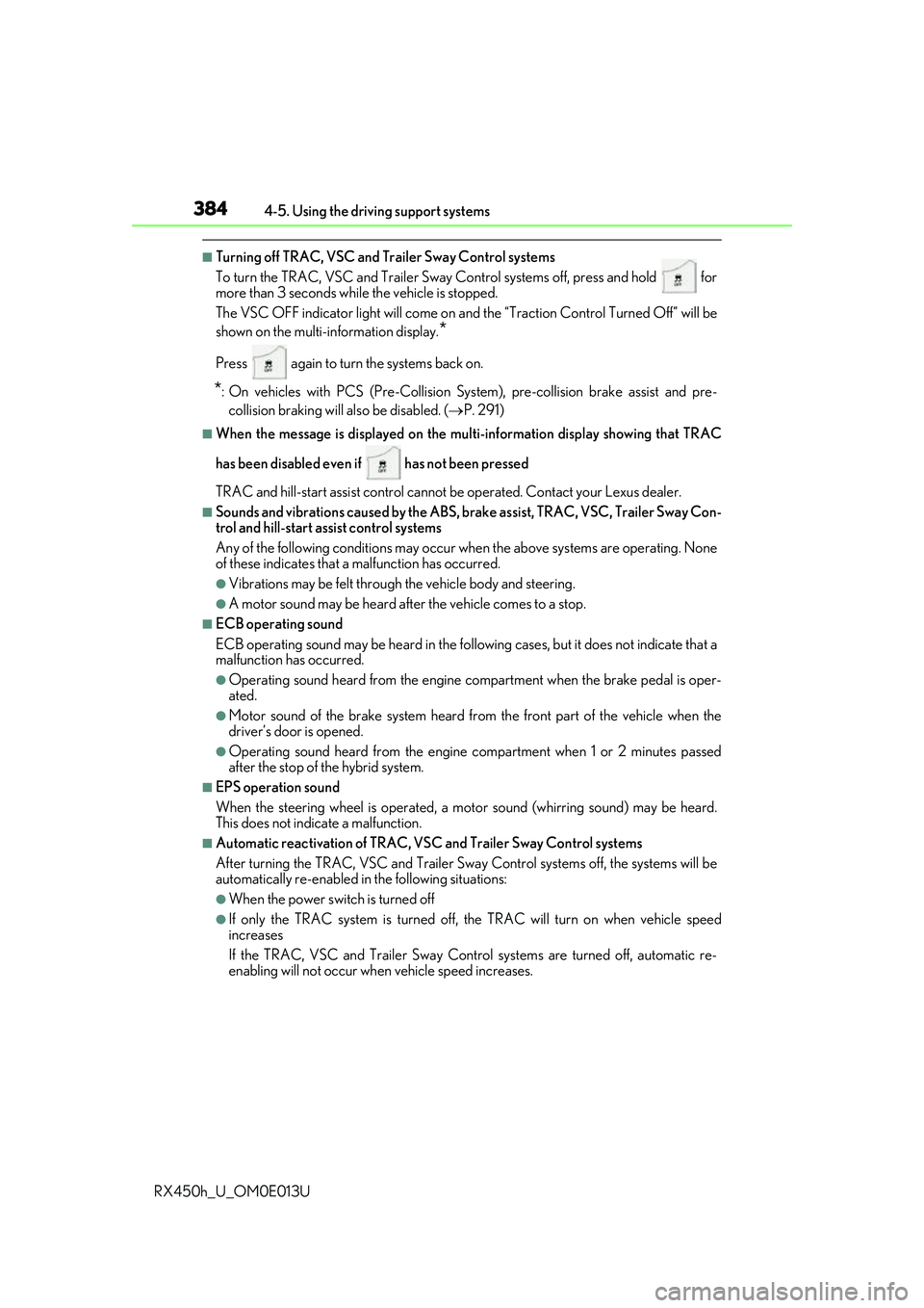 LEXUS RX450H 2016 Owners Manual 3844-5. Using the driving support systems
RX450h_U_OM0E013U
■Turning off TRAC, VSC and Tr ailer Sway Control systems
To turn the TRAC, VSC and Trailer Sway Co ntrol systems off, press and hold for LEXUS RX450H 2016 Owners Manual 3844-5. Using the driving support systems
RX450h_U_OM0E013U
■Turning off TRAC, VSC and Tr ailer Sway Control systems
To turn the TRAC, VSC and Trailer Sway Co ntrol systems off, press and hold for