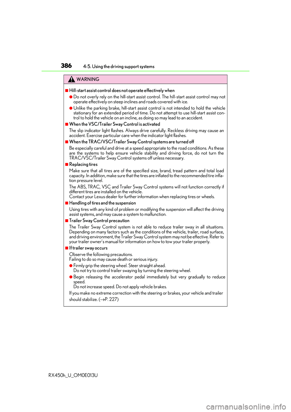 LEXUS RX450H 2016 Owners Manual 3864-5. Using the driving support systems
RX450h_U_OM0E013U
WARNING
■Hill-start assist control does not operate effectively when
●Do not overly rely on the hill-start assist control. The hill-sta LEXUS RX450H 2016 Owners Manual 3864-5. Using the driving support systems
RX450h_U_OM0E013U
WARNING
■Hill-start assist control does not operate effectively when
●Do not overly rely on the hill-start assist control. The hill-sta