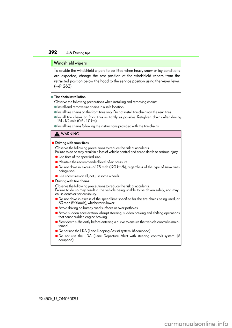 LEXUS RX450H 2016  Owners Manual 3924-6. Driving tips
RX450h_U_OM0E013U
To enable the windshield wi pers to be lifted when heavy snow or icy conditions
are expected, change the rest position  of the windshield wipers from the
retract