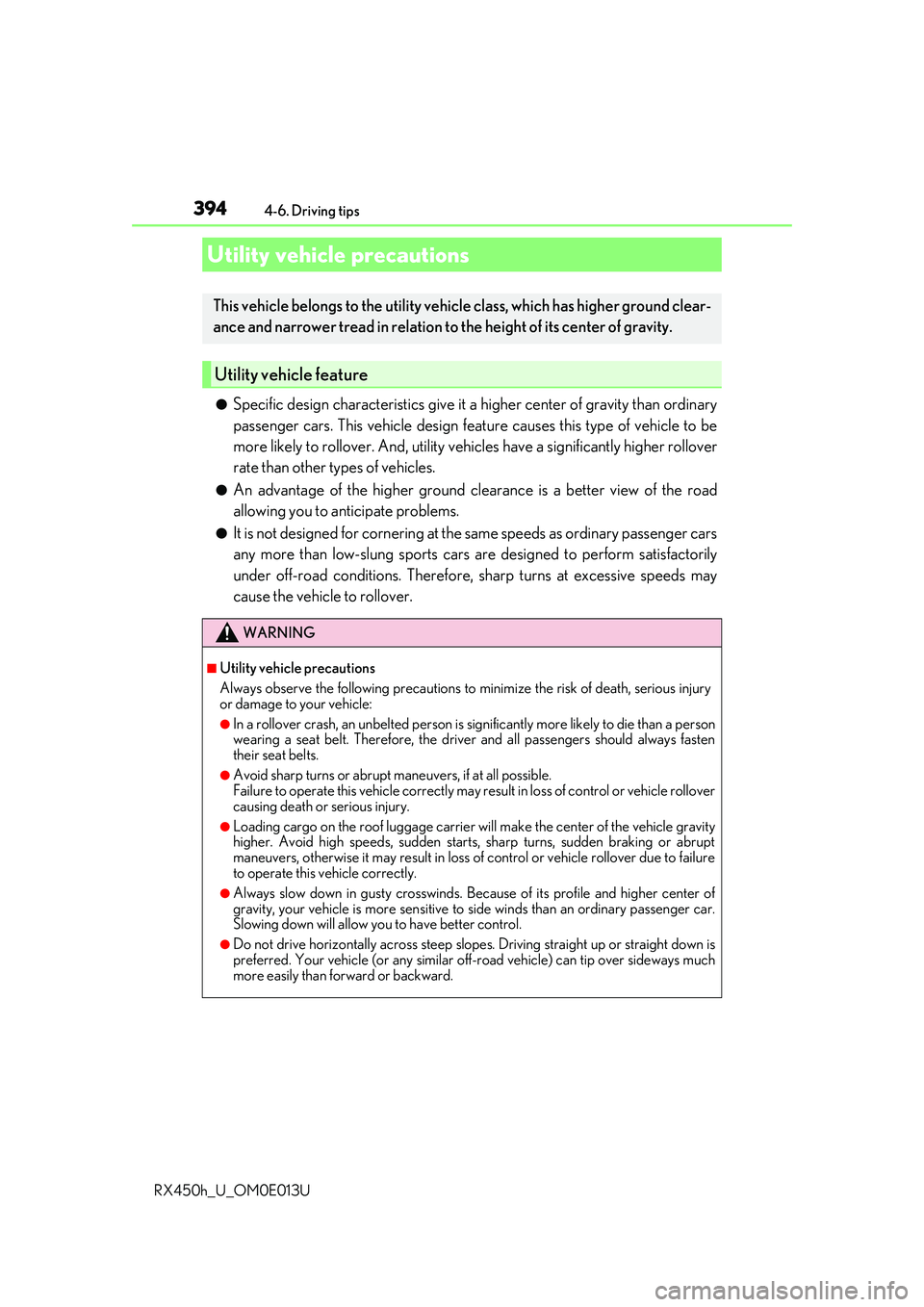 LEXUS RX450H 2016 Owners Manual 3944-6. Driving tips
RX450h_U_OM0E013U
●Specific design characteristics give it a higher center of gravity than ordinary
passenger cars. This vehicle design feature causes this type of vehicle to be LEXUS RX450H 2016 Owners Manual 3944-6. Driving tips
RX450h_U_OM0E013U
●Specific design characteristics give it a higher center of gravity than ordinary
passenger cars. This vehicle design feature causes this type of vehicle to be