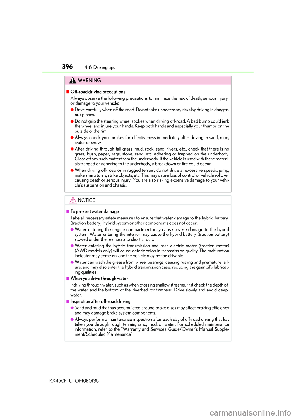 LEXUS RX450H 2016 Owners Manual 3964-6. Driving tips
RX450h_U_OM0E013U
WARNING
■Off-road driving precautions
Always observe the following precautions to minimize the risk of death, serious injury
or damage to your vehicle:
●Dri LEXUS RX450H 2016 Owners Manual 3964-6. Driving tips
RX450h_U_OM0E013U
WARNING
■Off-road driving precautions
Always observe the following precautions to minimize the risk of death, serious injury
or damage to your vehicle:
●Dri