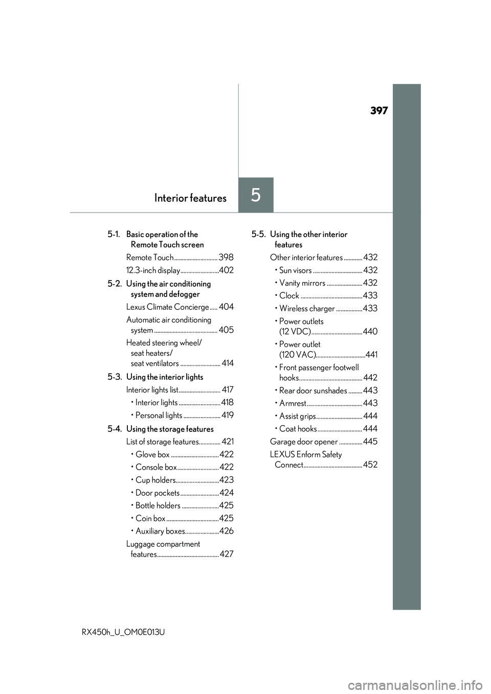 LEXUS RX450H 2016 Owners Manual 397
5Interior features
RX450h_U_OM0E013U
5-1. Basic operation of the Remote Touch screen
Remote Touch ............................ 398
12.3-inch displa y.........................402
5-2. Using the a LEXUS RX450H 2016 Owners Manual 397
5Interior features
RX450h_U_OM0E013U
5-1. Basic operation of the Remote Touch screen
Remote Touch ............................ 398
12.3-inch displa y.........................402
5-2. Using the a