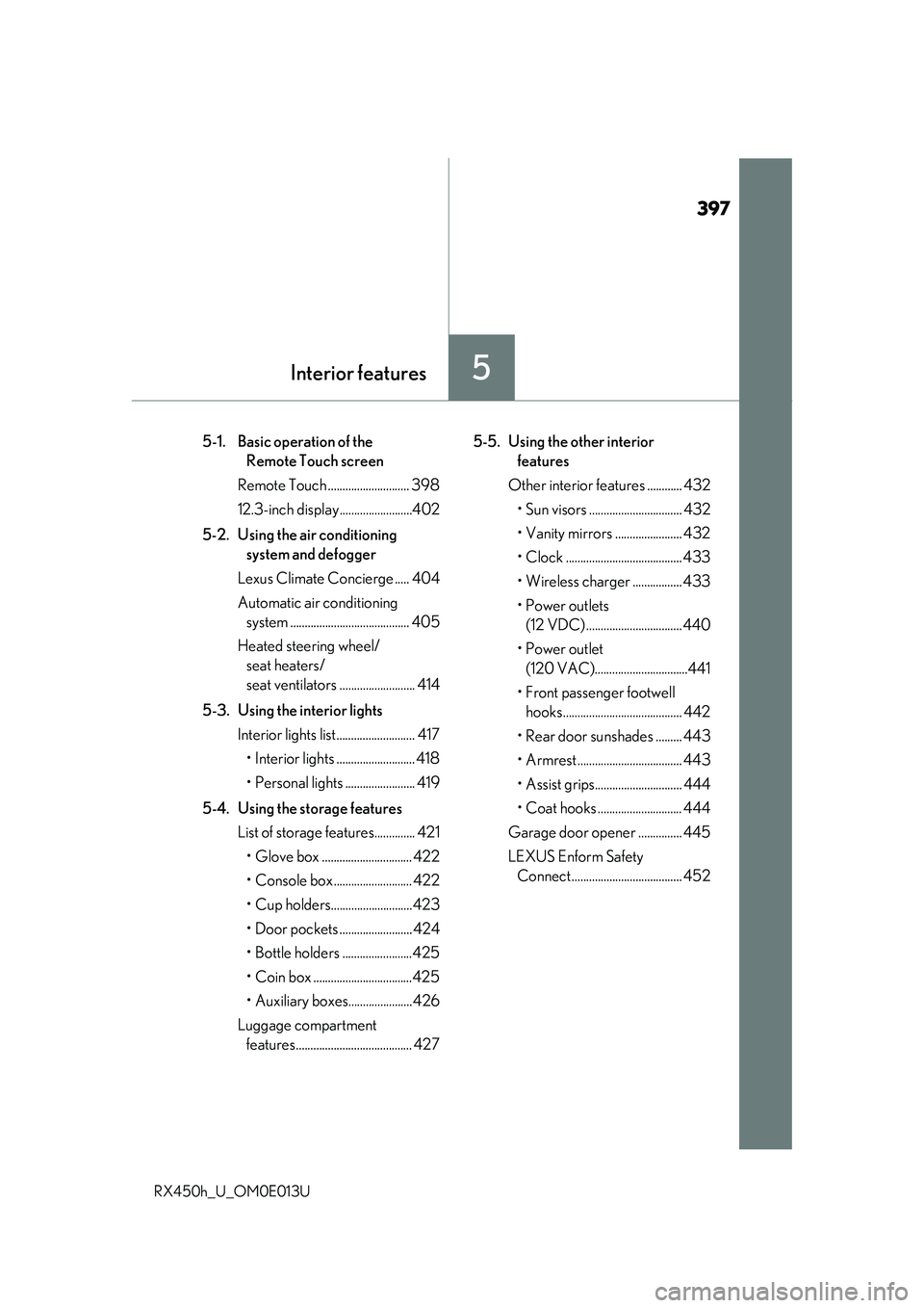 LEXUS RX450H 2016  Owners Manual 397
5Interior features
RX450h_U_OM0E013U
5-1.  Basic operation of the Remote Touch screen
Remote Touch ............................ 398
12.3-inch displa y.........................402
5-2.  Using the a