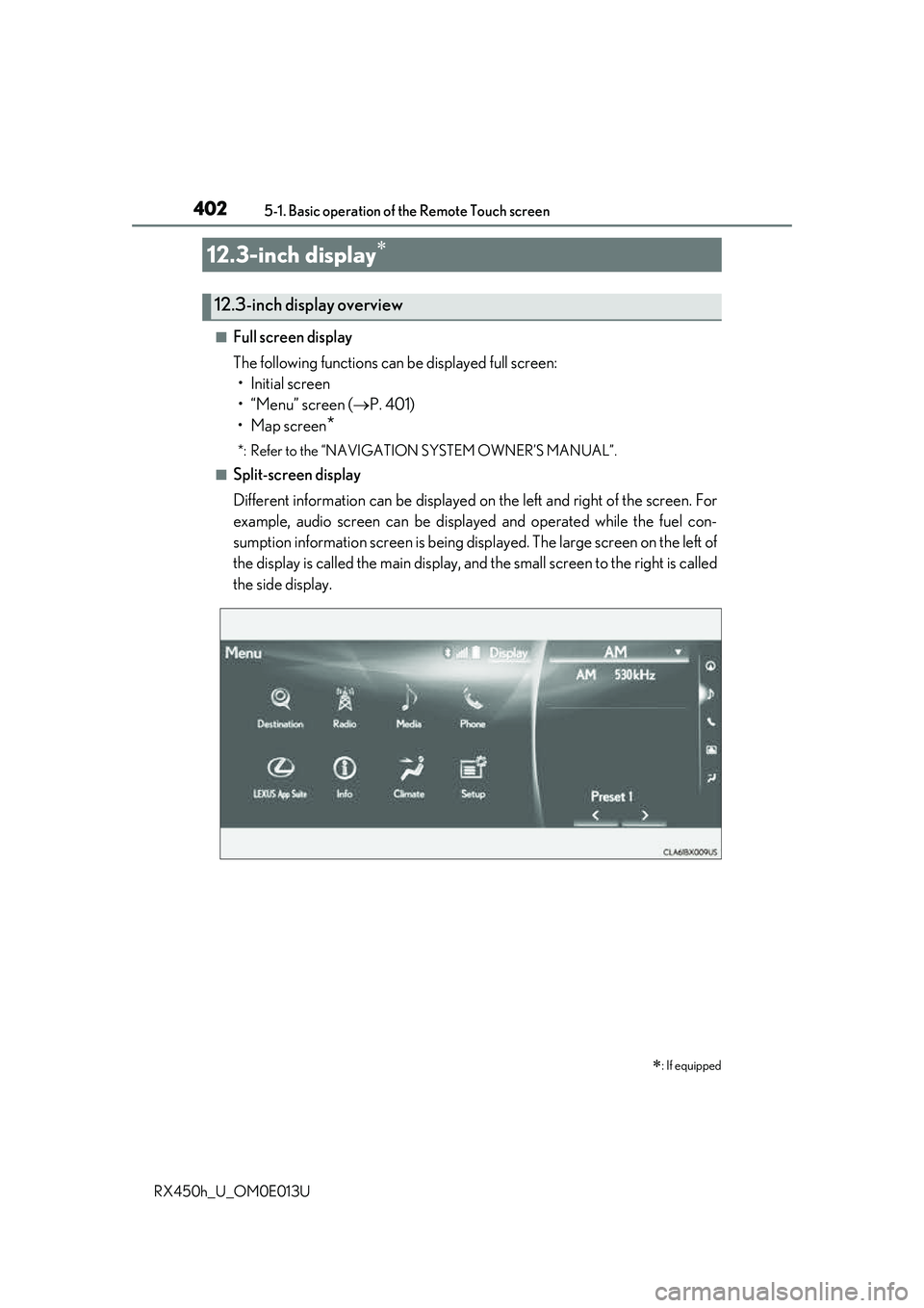 LEXUS RX450H 2016 Owners Manual 4025-1. Basic operation of the Remote Touch screen
RX450h_U_OM0E013U
■Full screen display
The following functions can be displayed full screen: • Initial screen
•“Menu” screen ( P. 401)
LEXUS RX450H 2016 Owners Manual 4025-1. Basic operation of the Remote Touch screen
RX450h_U_OM0E013U
■Full screen display
The following functions can be displayed full screen: • Initial screen
•“Menu” screen ( P. 401)