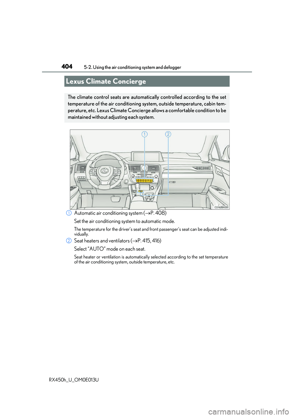 LEXUS RX450H 2016 Owners Manual 404
RX450h_U_OM0E013U5-2. Using the air conditio
ning system and defogger
Automatic air conditioning system ( P. 408)
Set the air conditioning system to automatic mode.
The temperature for the dri LEXUS RX450H 2016 Owners Manual 404
RX450h_U_OM0E013U5-2. Using the air conditio
ning system and defogger
Automatic air conditioning system ( P. 408)
Set the air conditioning system to automatic mode.
The temperature for the dri