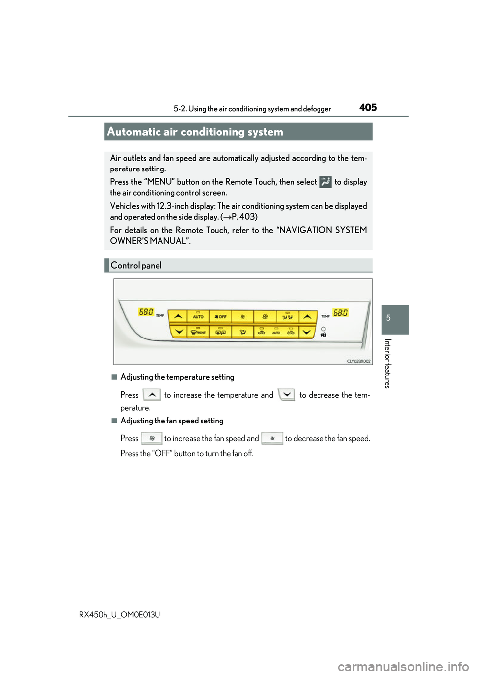 LEXUS RX450H 2016 Owners Manual 4055-2. Using the air conditioning system and defogger
5
Interior features
RX450h_U_OM0E013U
■Adjusting the temperature setting
Press to increase the temperature and to decrease the tem-
peratur LEXUS RX450H 2016 Owners Manual 4055-2. Using the air conditioning system and defogger
5
Interior features
RX450h_U_OM0E013U
■Adjusting the temperature setting
Press to increase the temperature and to decrease the tem-
peratur