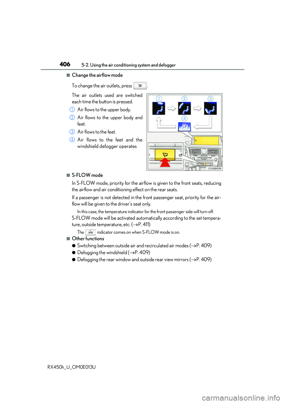LEXUS RX450H 2016 Owners Manual 4065-2. Using the air conditioning system and defogger
RX450h_U_OM0E013U
■Change the airflow mode
To change the air outlets, press .
The air outlets used are switched
each time the button is presse LEXUS RX450H 2016 Owners Manual 4065-2. Using the air conditioning system and defogger
RX450h_U_OM0E013U
■Change the airflow mode
To change the air outlets, press .
The air outlets used are switched
each time the button is presse
