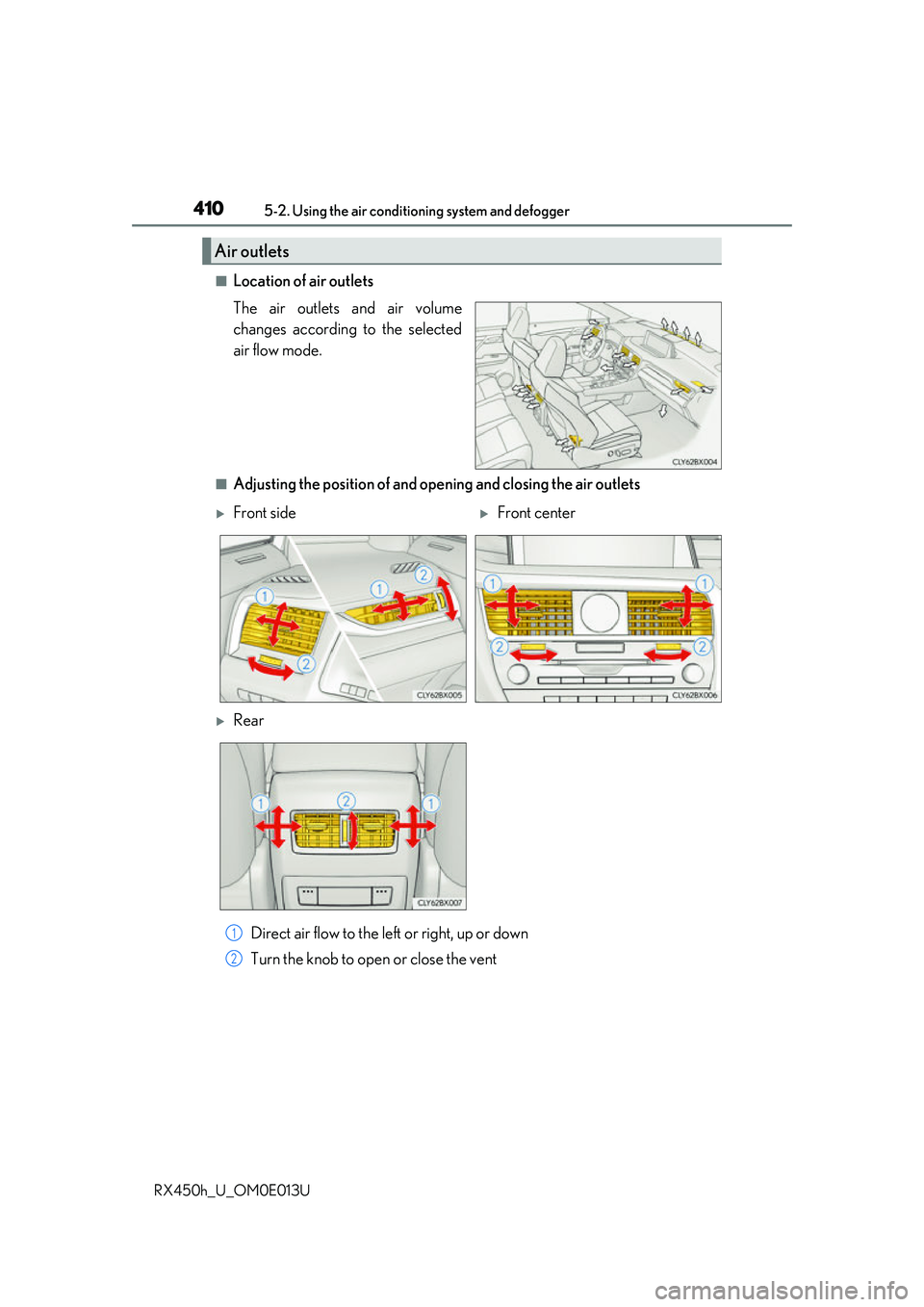 LEXUS RX450H 2016 Owners Manual 4105-2. Using the air conditioning system and defogger
RX450h_U_OM0E013U
■Location of air outlets
The air outlets and air volume
changes according to the selected
air flow mode.
■Adjusting the pos LEXUS RX450H 2016 Owners Manual 4105-2. Using the air conditioning system and defogger
RX450h_U_OM0E013U
■Location of air outlets
The air outlets and air volume
changes according to the selected
air flow mode.
■Adjusting the pos