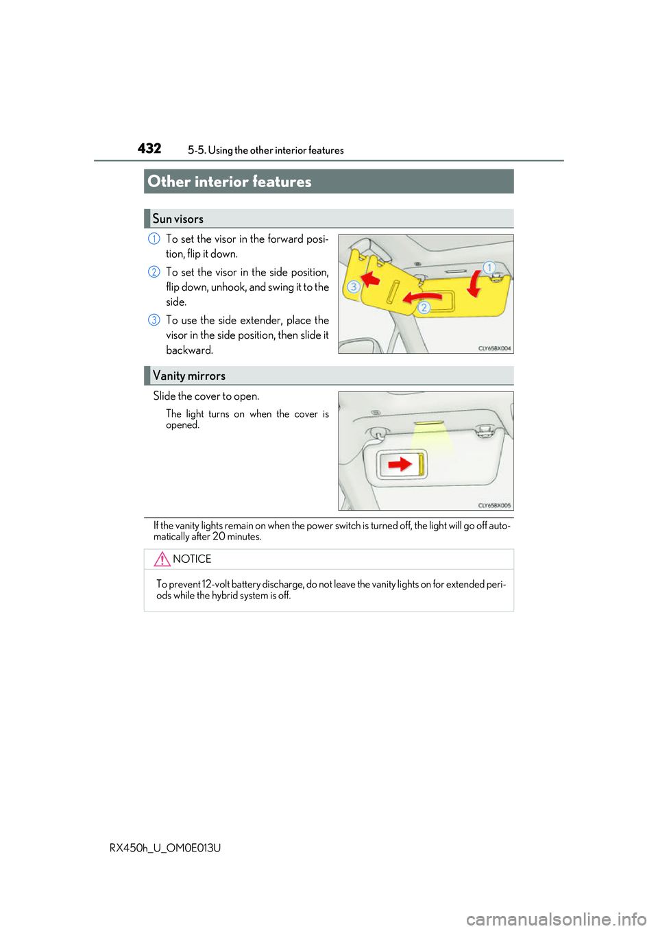 LEXUS RX450H 2016 Owners Manual 432
RX450h_U_OM0E013U5-5. Using the other interior features
To set the visor in the forward posi-
tion, flip it down.
To set the visor in the side position,
flip down, unhook, and swing it to the
side LEXUS RX450H 2016 Owners Manual 432
RX450h_U_OM0E013U5-5. Using the other interior features
To set the visor in the forward posi-
tion, flip it down.
To set the visor in the side position,
flip down, unhook, and swing it to the
side