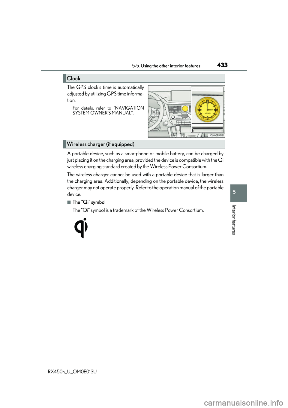 LEXUS RX450H 2016 Owners Manual 4335-5. Using the other interior features
5
Interior features
RX450h_U_OM0E013U
The GPS clocks time is automatically
adjusted by utilizing GPS time informa-
tion.
For details, refer to “NAVIGATION
LEXUS RX450H 2016 Owners Manual 4335-5. Using the other interior features
5
Interior features
RX450h_U_OM0E013U
The GPS clocks time is automatically
adjusted by utilizing GPS time informa-
tion.
For details, refer to “NAVIGATION