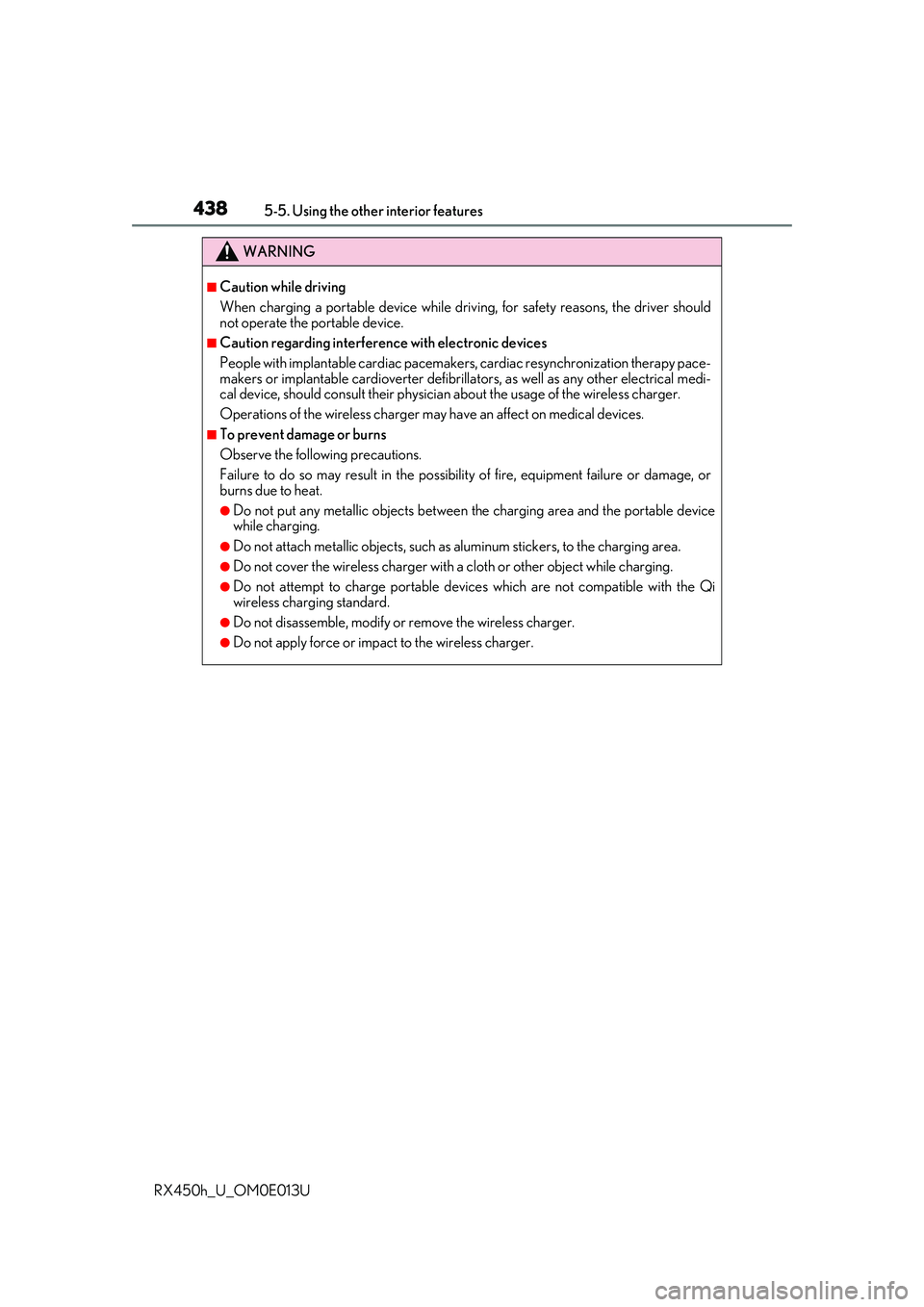 LEXUS RX450H 2016 Owners Manual 4385-5. Using the other interior features
RX450h_U_OM0E013U
WARNING
■Caution while driving
When charging a portable device while driv ing, for safety reasons, the driver should
not operate the porta LEXUS RX450H 2016 Owners Manual 4385-5. Using the other interior features
RX450h_U_OM0E013U
WARNING
■Caution while driving
When charging a portable device while driv ing, for safety reasons, the driver should
not operate the porta