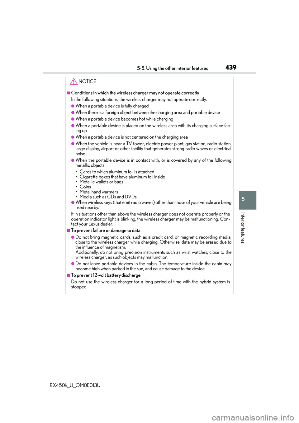 LEXUS RX450H 2016 Owners Manual 4395-5. Using the other interior features
5
Interior features
RX450h_U_OM0E013U
NOTICE
■Conditions in which the wireless charger may not operate correctly
In the following situations, the wireless c LEXUS RX450H 2016 Owners Manual 4395-5. Using the other interior features
5
Interior features
RX450h_U_OM0E013U
NOTICE
■Conditions in which the wireless charger may not operate correctly
In the following situations, the wireless c
