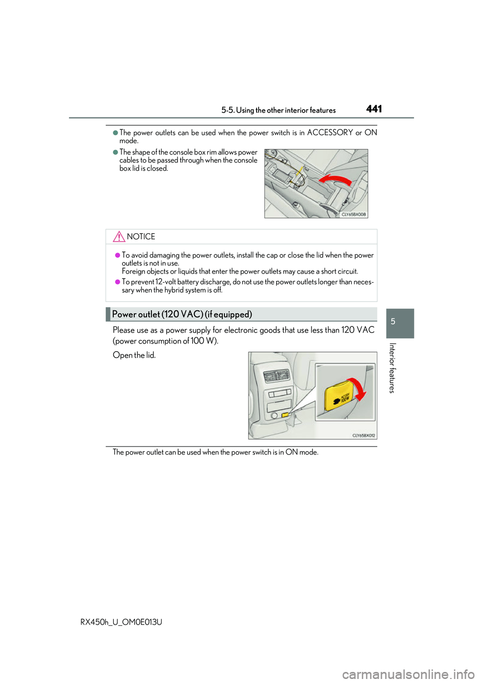 LEXUS RX450H 2016 Owners Manual 4415-5. Using the other interior features
5
Interior features
RX450h_U_OM0E013U
●The power outlets can be used when the power switch is in ACCESSORY or ON
mode.
Please use as a power supply for elec LEXUS RX450H 2016 Owners Manual 4415-5. Using the other interior features
5
Interior features
RX450h_U_OM0E013U
●The power outlets can be used when the power switch is in ACCESSORY or ON
mode.
Please use as a power supply for elec