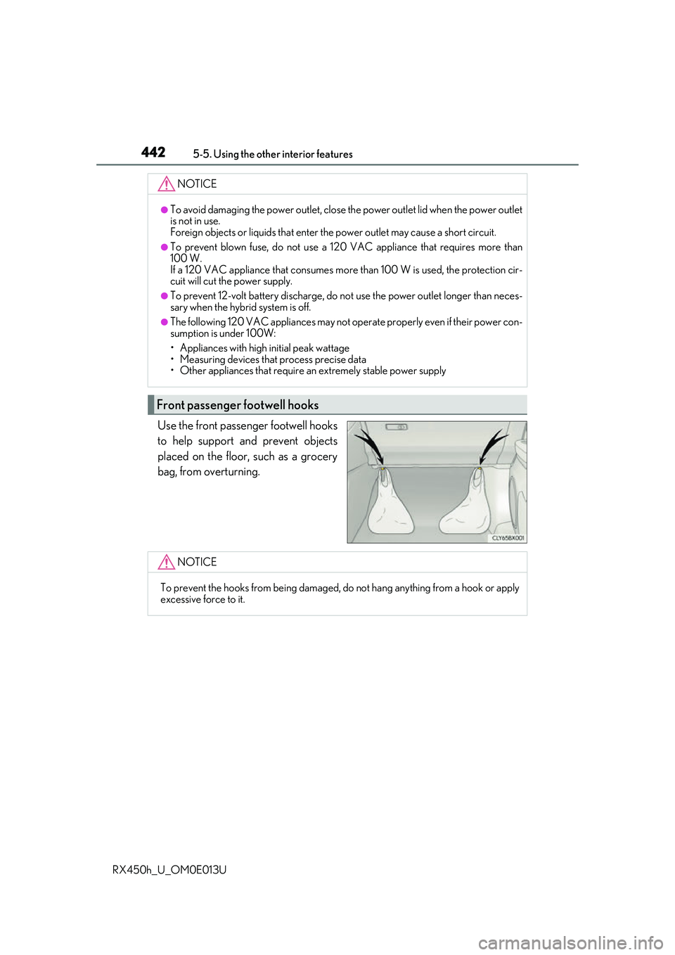 LEXUS RX450H 2016 Owners Manual 4425-5. Using the other interior features
RX450h_U_OM0E013U
Use the front passenger footwell hooks
to help support and prevent objects
placed on the floor, such as a grocery
bag, from overturning.
NOT LEXUS RX450H 2016 Owners Manual 4425-5. Using the other interior features
RX450h_U_OM0E013U
Use the front passenger footwell hooks
to help support and prevent objects
placed on the floor, such as a grocery
bag, from overturning.
NOT