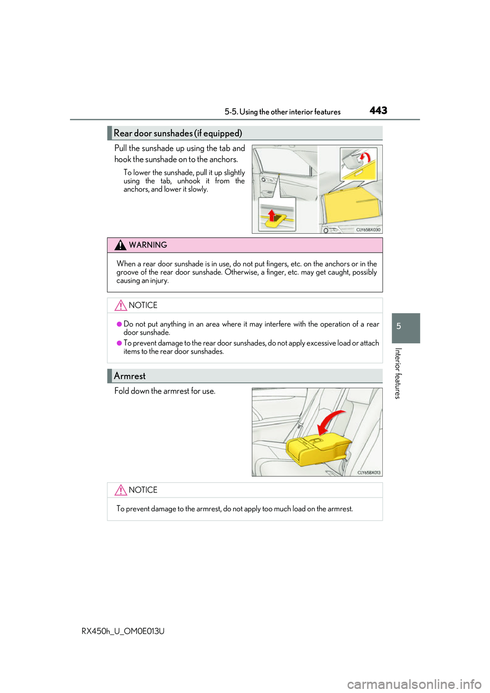 LEXUS RX450H 2016 Owners Manual 4435-5. Using the other interior features
5
Interior features
RX450h_U_OM0E013U
Pull the sunshade up using the tab and
hook the sunshade on to the anchors.
To lower the sunshade, pull it up slightly
LEXUS RX450H 2016 Owners Manual 4435-5. Using the other interior features
5
Interior features
RX450h_U_OM0E013U
Pull the sunshade up using the tab and
hook the sunshade on to the anchors.
To lower the sunshade, pull it up slightly
