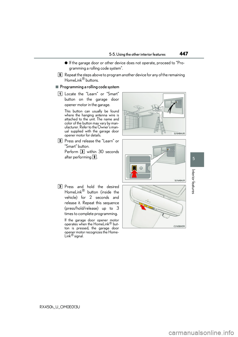 LEXUS RX450H 2016 Owners Manual 4475-5. Using the other interior features
5
Interior features
RX450h_U_OM0E013U
●If the garage door or other device does not operate, proceed to “Pro-
gramming a rollin g code system”.
Repeat th LEXUS RX450H 2016 Owners Manual 4475-5. Using the other interior features
5
Interior features
RX450h_U_OM0E013U
●If the garage door or other device does not operate, proceed to “Pro-
gramming a rollin g code system”.
Repeat th