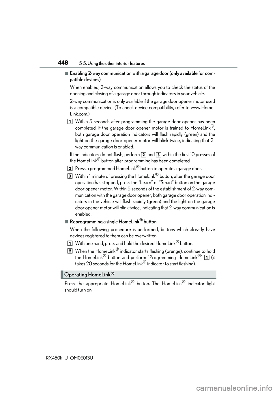 LEXUS RX450H 2016 Owners Manual 4485-5. Using the other interior features
RX450h_U_OM0E013U
■Enabling 2-way communication with a garage door (only available for com-
patible devices)
When enabled, 2-way communication allo ws you t LEXUS RX450H 2016 Owners Manual 4485-5. Using the other interior features
RX450h_U_OM0E013U
■Enabling 2-way communication with a garage door (only available for com-
patible devices)
When enabled, 2-way communication allo ws you t