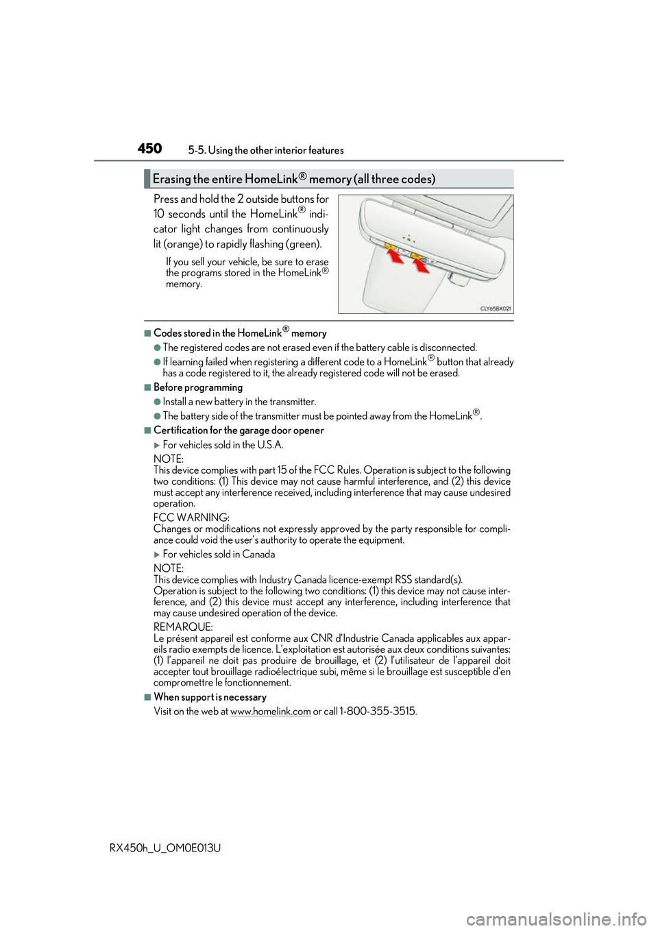 LEXUS RX450H 2016 Owners Manual 4505-5. Using the other interior features
RX450h_U_OM0E013U
Press and hold the 2 outside buttons for
10 seconds until the HomeLink® indi-
cator light changes from continuously
lit (orange) to rapidly LEXUS RX450H 2016 Owners Manual 4505-5. Using the other interior features
RX450h_U_OM0E013U
Press and hold the 2 outside buttons for
10 seconds until the HomeLink® indi-
cator light changes from continuously
lit (orange) to rapidly