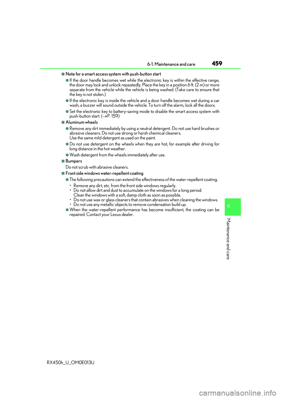 LEXUS RX450H 2016 Owners Manual 4596-1. Maintenance and care
6
Maintenance and care
RX450h_U_OM0E013U
■Note for a smart access system with push-button start
●If the door handle becomes wet while the electronic key is within the LEXUS RX450H 2016 Owners Manual 4596-1. Maintenance and care
6
Maintenance and care
RX450h_U_OM0E013U
■Note for a smart access system with push-button start
●If the door handle becomes wet while the electronic key is within the