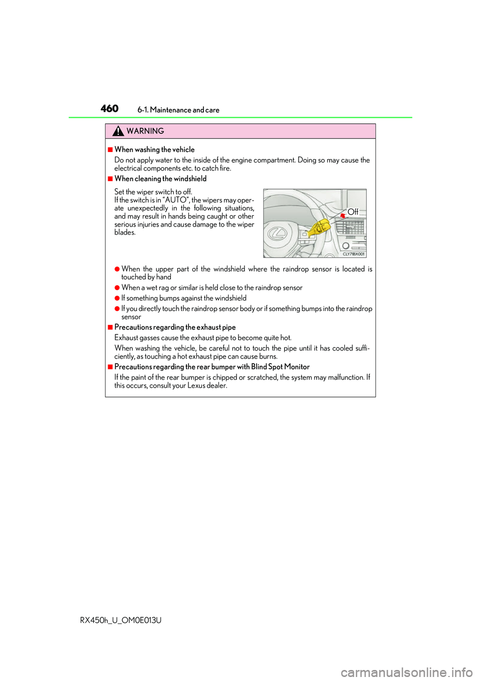 LEXUS RX450H 2016 Repair Manual 4606-1. Maintenance and care
RX450h_U_OM0E013U
WARNING
■When washing the vehicle
Do not apply water to the inside of the engine compartment. Doing so may cause the
electrical components etc. to catc LEXUS RX450H 2016 Repair Manual 4606-1. Maintenance and care
RX450h_U_OM0E013U
WARNING
■When washing the vehicle
Do not apply water to the inside of the engine compartment. Doing so may cause the
electrical components etc. to catc