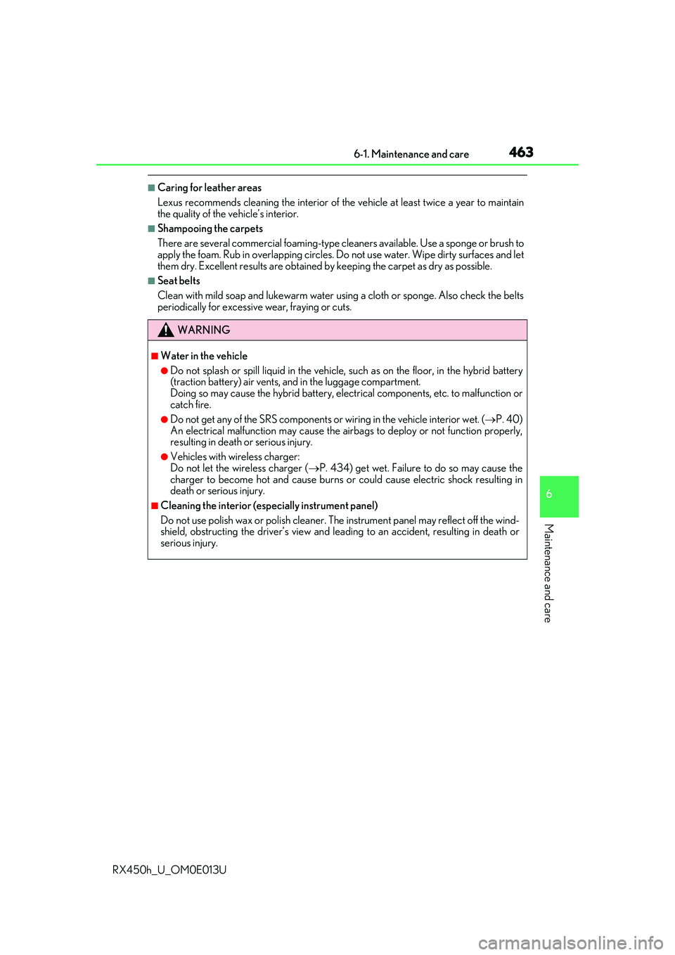 LEXUS RX450H 2016 Owners Manual 4636-1. Maintenance and care
6
Maintenance and care
RX450h_U_OM0E013U
■Caring for leather areas
Lexus recommends cleaning the interior of the vehicle at least twice a year to maintain
the quality of LEXUS RX450H 2016 Owners Manual 4636-1. Maintenance and care
6
Maintenance and care
RX450h_U_OM0E013U
■Caring for leather areas
Lexus recommends cleaning the interior of the vehicle at least twice a year to maintain
the quality of