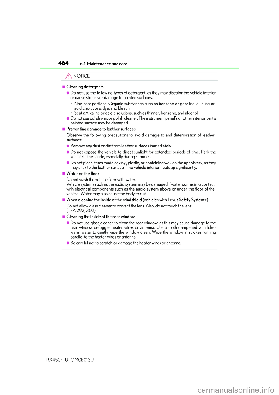 LEXUS RX450H 2016 Owners Manual 4646-1. Maintenance and care
RX450h_U_OM0E013U
NOTICE
■Cleaning detergents
●Do not use the following types of detergent, as they may discolor the vehicle interior
or cause streaks or damage to pa LEXUS RX450H 2016 Owners Manual 4646-1. Maintenance and care
RX450h_U_OM0E013U
NOTICE
■Cleaning detergents
●Do not use the following types of detergent, as they may discolor the vehicle interior
or cause streaks or damage to pa