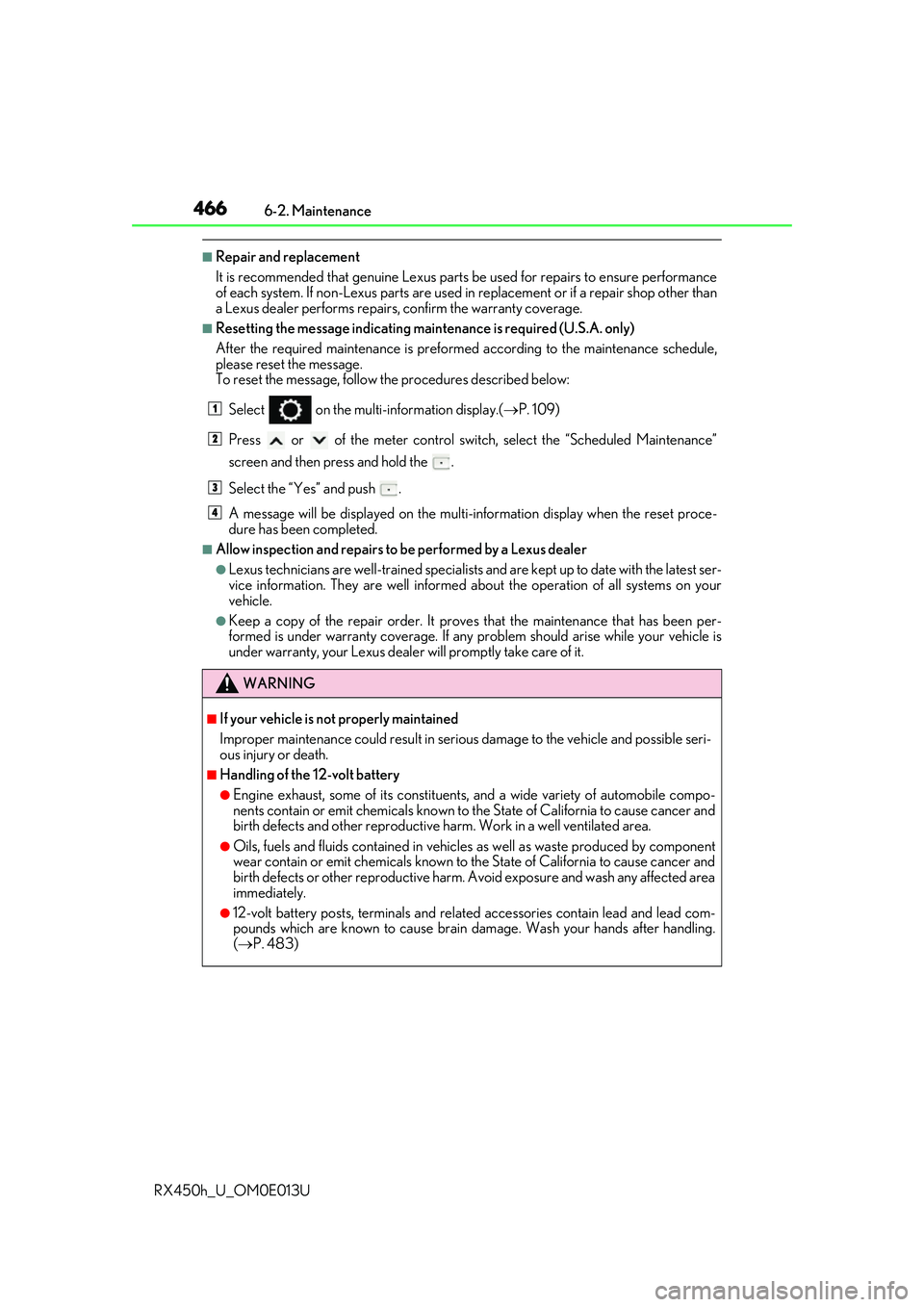 LEXUS RX450H 2016 Owners Manual 4666-2. Maintenance
RX450h_U_OM0E013U
■Repair and replacement
It is recommended that genuine Lexus parts be used for repairs to ensure performance
of each system. If non-Lexus parts are used in repl LEXUS RX450H 2016 Owners Manual 4666-2. Maintenance
RX450h_U_OM0E013U
■Repair and replacement
It is recommended that genuine Lexus parts be used for repairs to ensure performance
of each system. If non-Lexus parts are used in repl