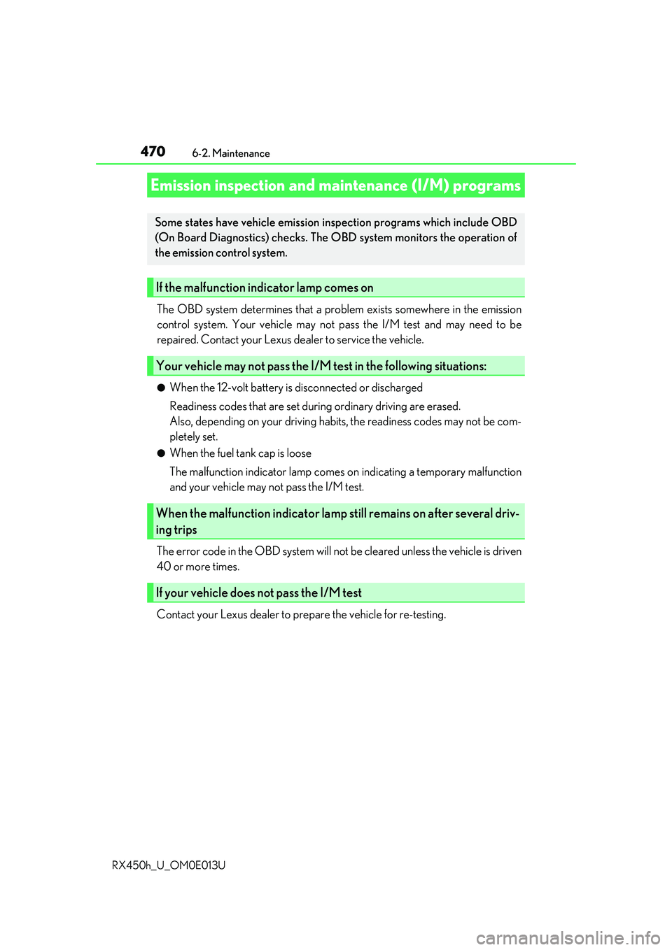 LEXUS RX450H 2016  Owners Manual 4706-2. Maintenance
RX450h_U_OM0E013U
The OBD system determines that a problem exists somewhere in the emission
control system. Your vehicle may not pass the I/M test and may need to be
repaired. Cont