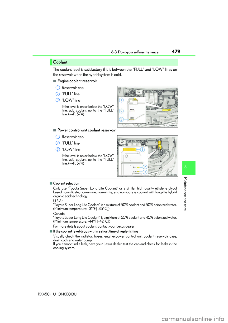 LEXUS RX450H 2016 Owners Manual 4796-3. Do-it-yourself maintenance
6
Maintenance and care
RX450h_U_OM0E013U
The coolant level is satisfactory if it is between the “FULL” and “LOW” lines on
the reservoir when the hybrid syste LEXUS RX450H 2016 Owners Manual 4796-3. Do-it-yourself maintenance
6
Maintenance and care
RX450h_U_OM0E013U
The coolant level is satisfactory if it is between the “FULL” and “LOW” lines on
the reservoir when the hybrid syste