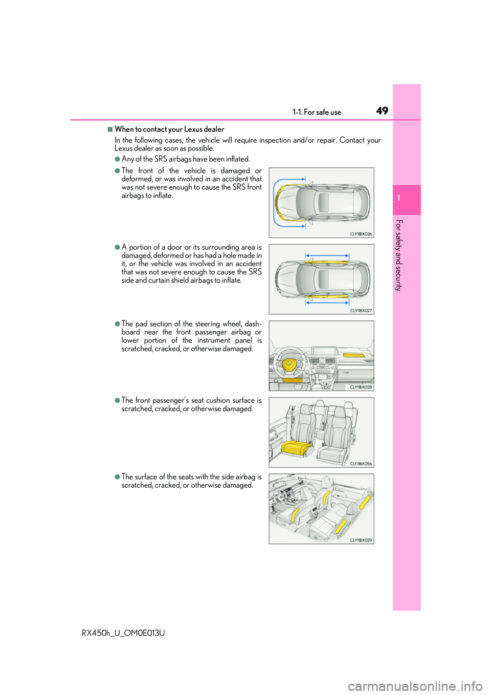 LEXUS RX450H 2016  Owners Manual 491-1. For safe use
1
For safety and security
RX450h_U_OM0E013U
■When to contact your Lexus dealer
In the following cases, the vehicle will require inspection and/or repair. Contact your
Lexus deale