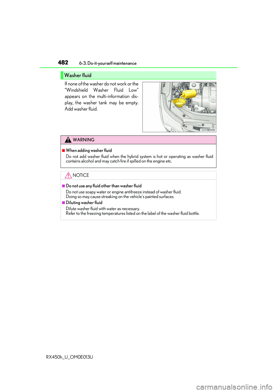 LEXUS RX450H 2016 Owners Manual 4826-3. Do-it-yourself maintenance
RX450h_U_OM0E013U
If none of the washer do not work or the
“Windshield Washer Fluid Low”
appears on the multi-information dis-
play, the washer tank may be empty LEXUS RX450H 2016 Owners Manual 4826-3. Do-it-yourself maintenance
RX450h_U_OM0E013U
If none of the washer do not work or the
“Windshield Washer Fluid Low”
appears on the multi-information dis-
play, the washer tank may be empty