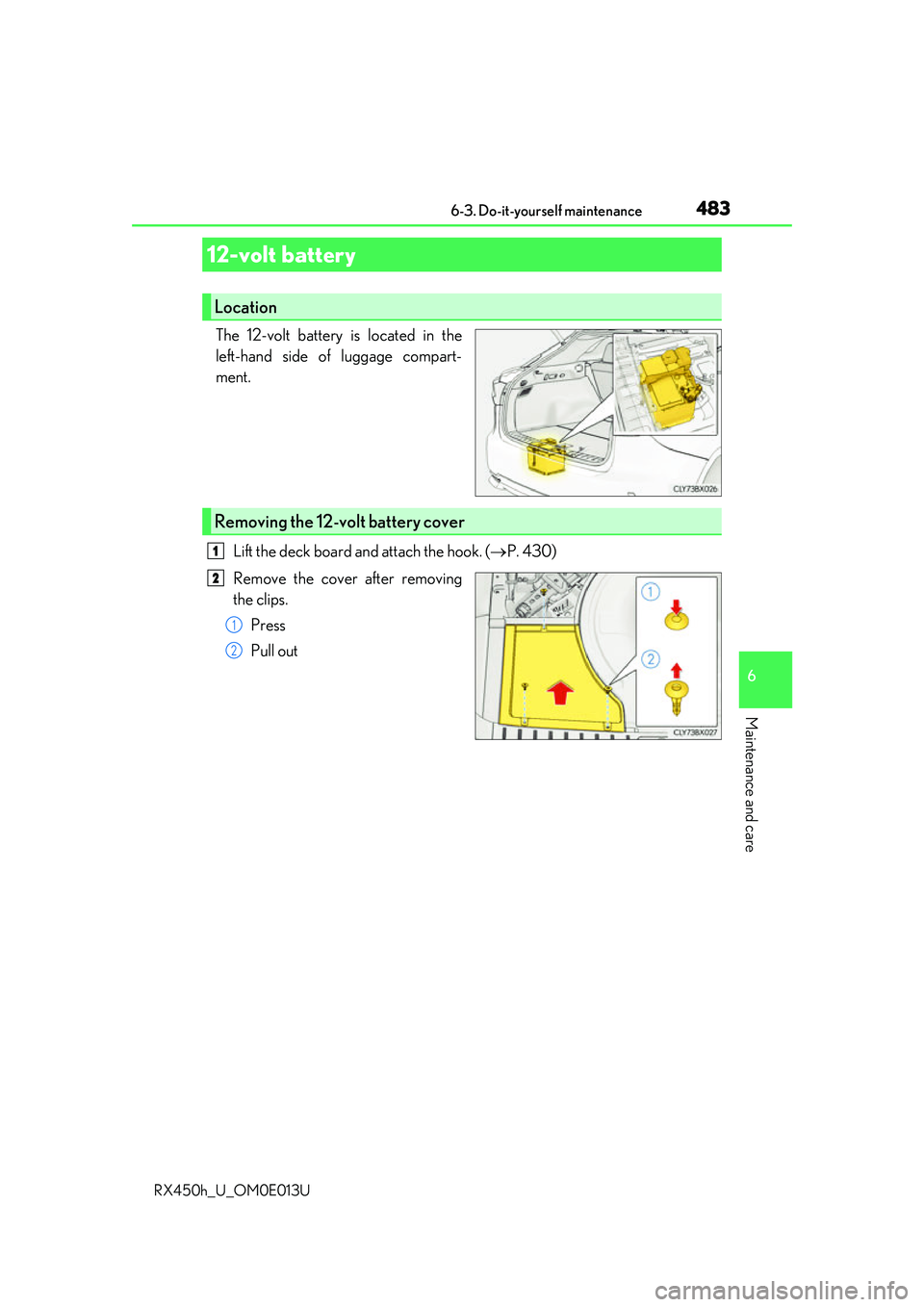 LEXUS RX450H 2016 Owners Manual 4836-3. Do-it-yourself maintenance
6
Maintenance and care
RX450h_U_OM0E013U
The 12-volt battery is located in the
left-hand side of luggage compart-
ment.Lift the deck board and attach the hook. ( LEXUS RX450H 2016 Owners Manual 4836-3. Do-it-yourself maintenance
6
Maintenance and care
RX450h_U_OM0E013U
The 12-volt battery is located in the
left-hand side of luggage compart-
ment.Lift the deck board and attach the hook. ( 