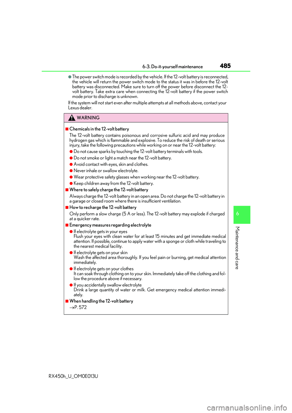 LEXUS RX450H 2016 Owners Manual 4856-3. Do-it-yourself maintenance
6
Maintenance and care
RX450h_U_OM0E013U
●The power switch mode is recorded by the vehicle. If the 12-volt battery is reconnected,
the vehicle will return the powe LEXUS RX450H 2016 Owners Manual 4856-3. Do-it-yourself maintenance
6
Maintenance and care
RX450h_U_OM0E013U
●The power switch mode is recorded by the vehicle. If the 12-volt battery is reconnected,
the vehicle will return the powe