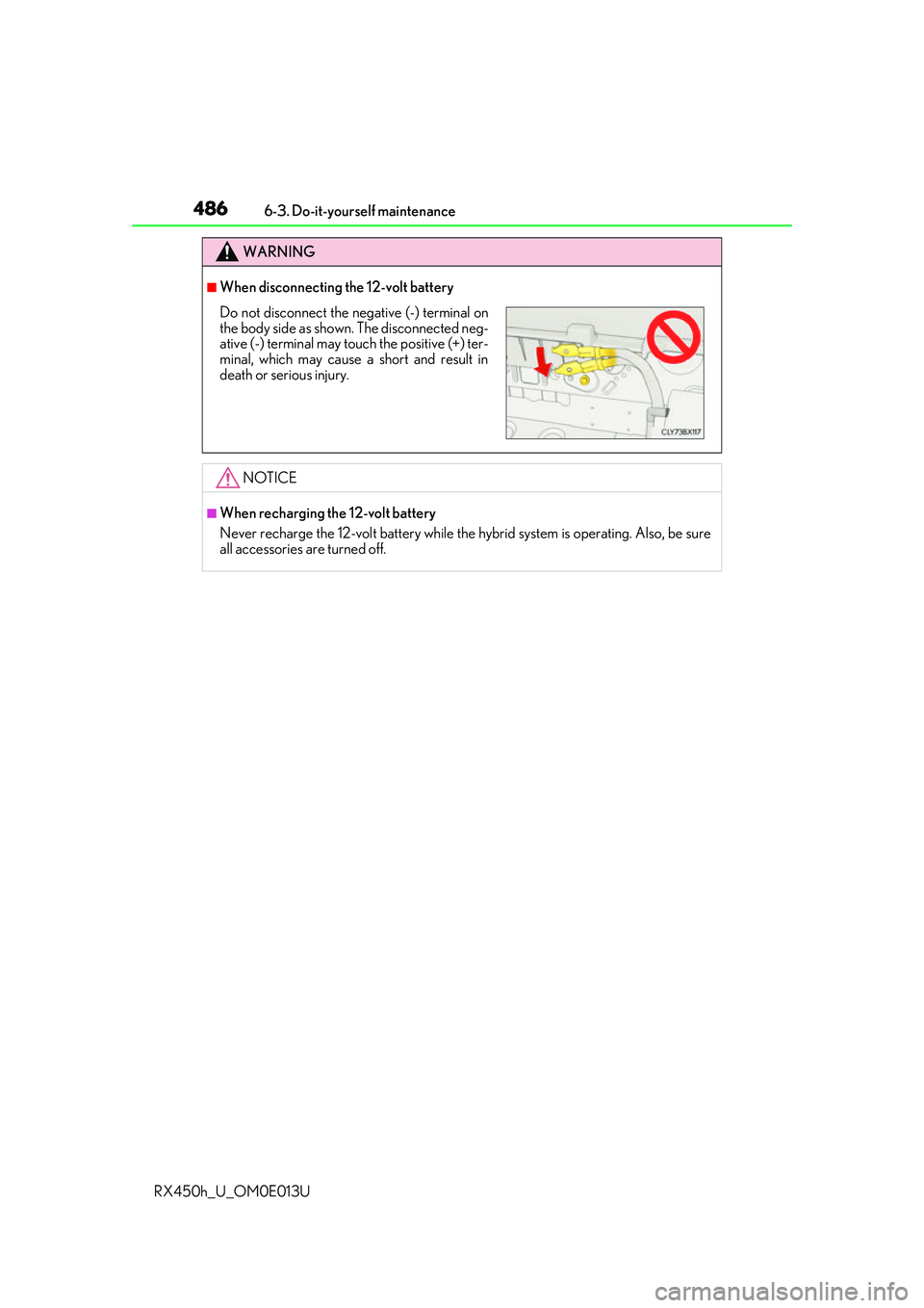 LEXUS RX450H 2016 Owners Manual 4866-3. Do-it-yourself maintenance
RX450h_U_OM0E013U
WARNING
■When disconnecting the 12-volt battery
NOTICE
■When recharging the 12-volt battery
Never recharge the 12-volt battery while the hybrid LEXUS RX450H 2016 Owners Manual 4866-3. Do-it-yourself maintenance
RX450h_U_OM0E013U
WARNING
■When disconnecting the 12-volt battery
NOTICE
■When recharging the 12-volt battery
Never recharge the 12-volt battery while the hybrid
