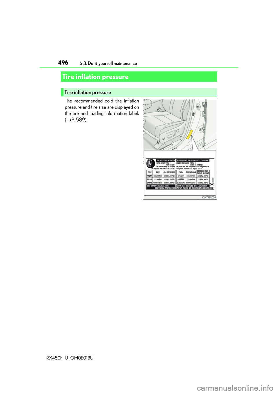 LEXUS RX450H 2016 Owners Manual 4966-3. Do-it-yourself maintenance
RX450h_U_OM0E013U
The recommended cold tire inflation
pressure and tire size are displayed on
the tire and loading information label.
( P. 589)
Tire inflation pre LEXUS RX450H 2016 Owners Manual 4966-3. Do-it-yourself maintenance
RX450h_U_OM0E013U
The recommended cold tire inflation
pressure and tire size are displayed on
the tire and loading information label.
( P. 589)
Tire inflation pre