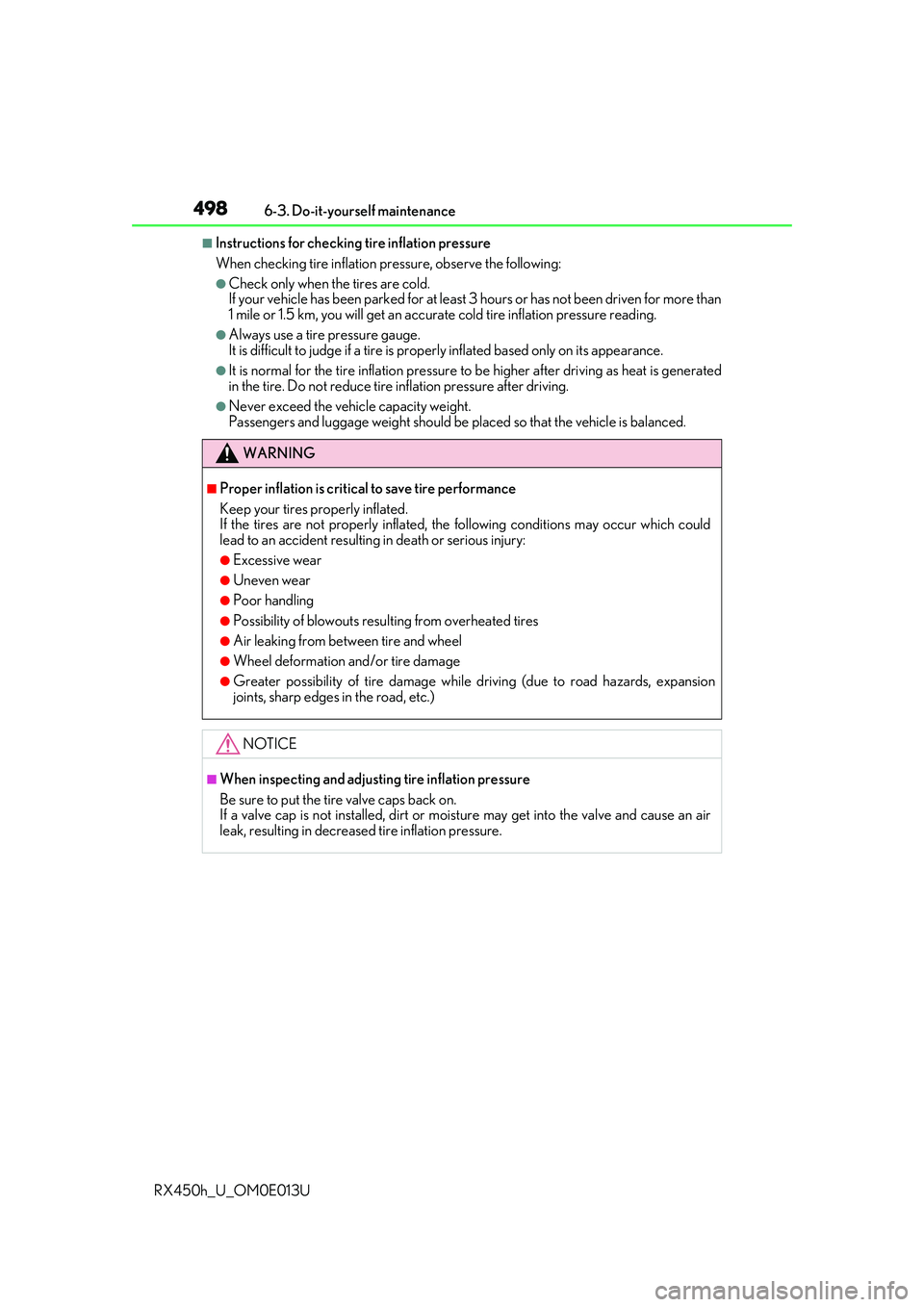 LEXUS RX450H 2016 Owners Manual 4986-3. Do-it-yourself maintenance
RX450h_U_OM0E013U
■Instructions for checking tire inflation pressure
When checking tire inflation pressure, ob serve the following:
●Check only when the tires ar LEXUS RX450H 2016 Owners Manual 4986-3. Do-it-yourself maintenance
RX450h_U_OM0E013U
■Instructions for checking tire inflation pressure
When checking tire inflation pressure, ob serve the following:
●Check only when the tires ar
