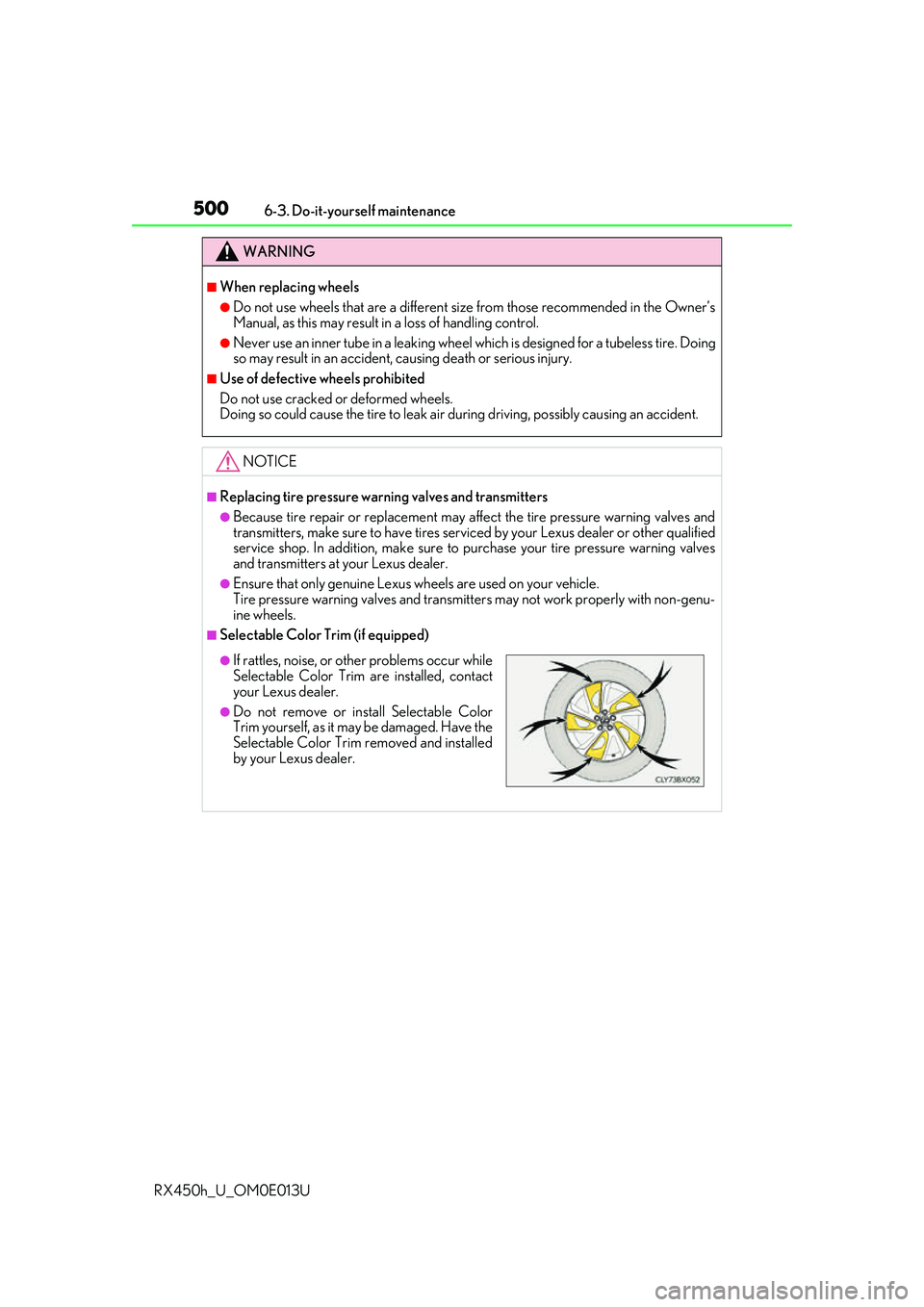 LEXUS RX450H 2016 Owners Manual 5006-3. Do-it-yourself maintenance
RX450h_U_OM0E013U
WARNING
■When replacing wheels
●Do not use wheels that are a different size from those recommended in the Owner’s
Manual, as this may result LEXUS RX450H 2016 Owners Manual 5006-3. Do-it-yourself maintenance
RX450h_U_OM0E013U
WARNING
■When replacing wheels
●Do not use wheels that are a different size from those recommended in the Owner’s
Manual, as this may result
